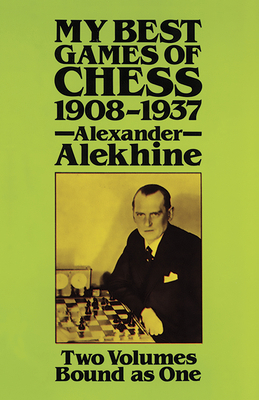 My Best Games of Chess, 1908-1937 0486249417 Book Cover
