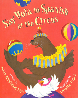 Say Hola to Spanish at the Circus [Spanish] 1584300426 Book Cover