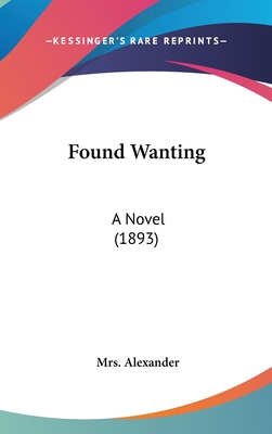 Found Wanting: A Novel (1893) 1436970814 Book Cover