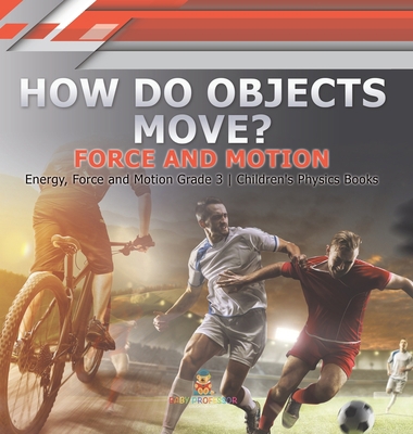 How Do Objects Move?: Force and Motion Energy, ... 1541973003 Book Cover