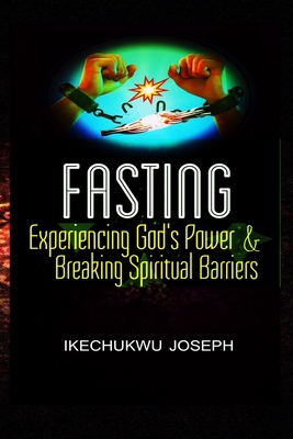 Fasting: Experiencing God's Power and Breaking ... B0BXNPBTXQ Book Cover