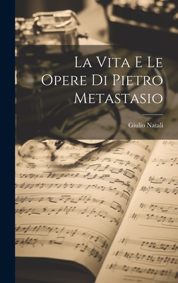 La vita e le opere di Pietro Metastasio [Italian] 1020796588 Book Cover