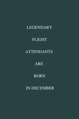 Legendary Flight Attendants are born in December: / School Composition Writing Book / 6" x 9" / 120 pgs. / College Ruled / Paperback Lined ... / Memo Note Taking / Paperback –