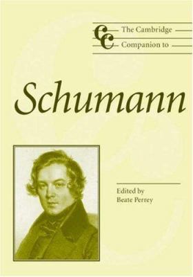 The Cambridge Companion to Schumann 0521783410 Book Cover