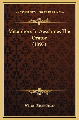 Metaphors In Aeschines The Orator (1897) 116922587X Book Cover