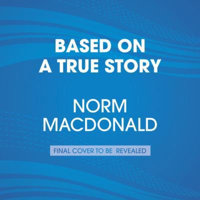 Based on a True Story: A Memoir 1524703184 Book Cover