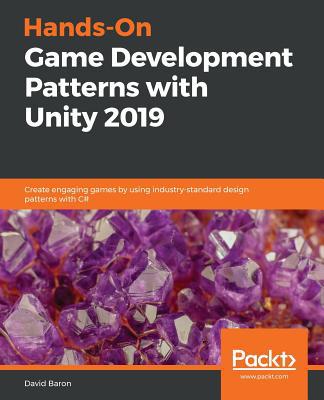 Hands-On Game Development Patterns with Unity 2019 1789349338 Book Cover