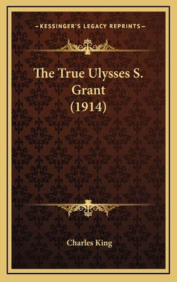 The True Ulysses S. Grant (1914) 1164424963 Book Cover