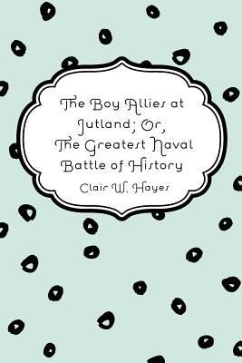 The Boy Allies at Jutland; Or, the Greatest Nav... 1530041988 Book Cover