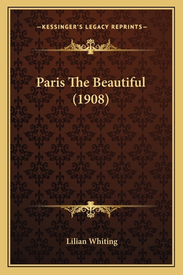 Paris The Beautiful (1908) 1165695960 Book Cover