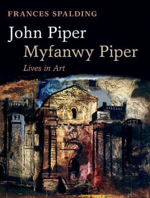 John Piper, Myfanwy Piper: A Biography 0198804822 Book Cover