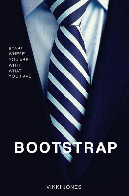 Bootstrap: Start Where You Are With What You Have 1947928473 Book Cover