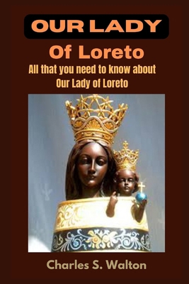 Our Lady of Loreto: All that you need to know a... B0CQ14MHFR Book Cover