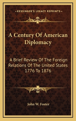 A Century of American Diplomacy: A Brief Review... 1163354066 Book Cover