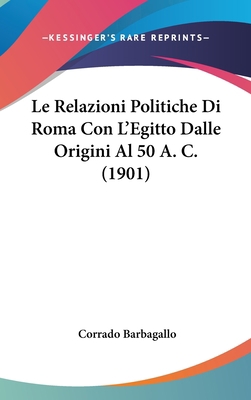 Le Relazioni Politiche Di Roma Con L'Egitto Dal... [Italian] 1120547326 Book Cover