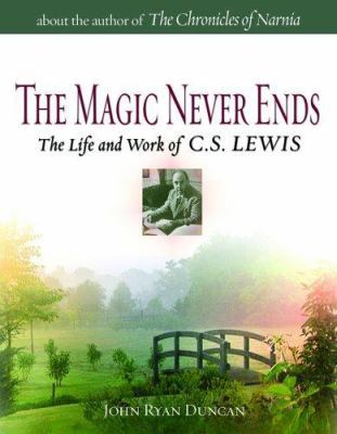 The Magic Never Ends: The Life and Work of C.S.... 0806652802 Book Cover