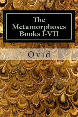 The Metamorphoses Books I-VII 1496153529 Book Cover