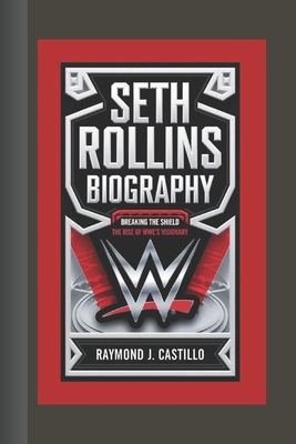 Seth Rollins Biography: Breaking the Shield - T... B0DRYY3M4S Book Cover