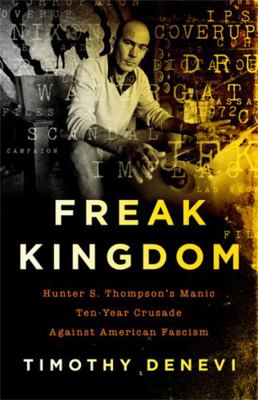 Freak Kingdom: Hunter S. Thompson's Manic Ten-Y... 1541767942 Book Cover