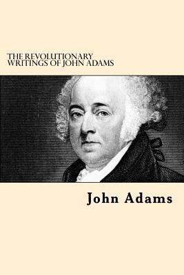 The Revolutionary Writings of John Adams 1542761549 Book Cover