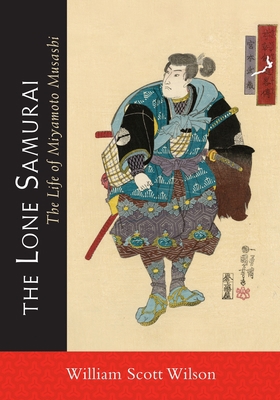 The Lone Samurai: The Life of Miyamoto Musashi 1590309871 Book Cover