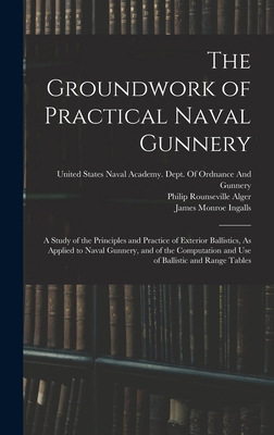 The Groundwork of Practical Naval Gunnery: A St... 1015911994 Book Cover