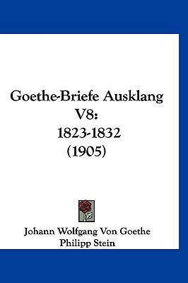 Goethe-Briefe Ausklang V8: 1823-1832 (1905) [German] 1161315551 Book Cover