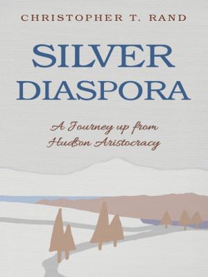 Silver Diaspora: A Journey Up from Hudson Arist... 1491739940 Book Cover