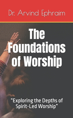 The Foundations of Worship: "Exploring the Dept... B0CW9YGVV9 Book Cover