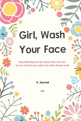 A Journal Girl Wash Your Face: Stop Believing t... 1951161734 Book Cover