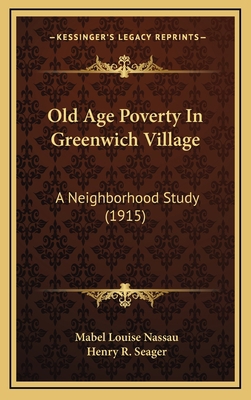 Old Age Poverty in Greenwich Village: A Neighbo... 1164957430 Book Cover