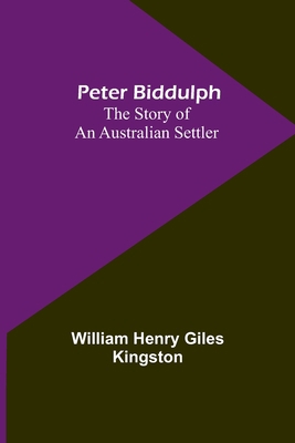 Peter Biddulph: The Story of an Australian Settler 9357722483 Book Cover