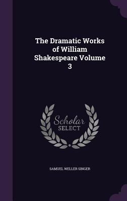 The Dramatic Works of William Shakespeare Volume 3 1347232990 Book Cover