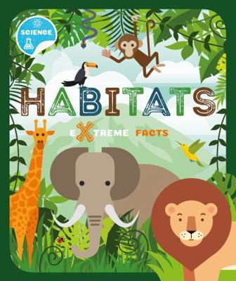 Habitats (Extreme Facts) 1912502364 Book Cover