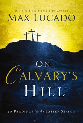 On Calvary's Hill: 40 Readings for the Easter S... 0718031326 Book Cover