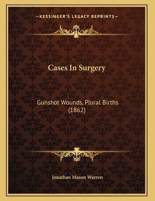 Cases In Surgery: Gunshot Wounds, Plural Births... 1166405699 Book Cover