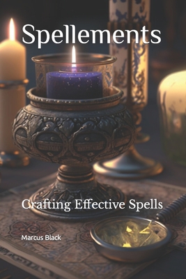 Spellements: Crafting Effective Spells B0BW2QMM9Q Book Cover
