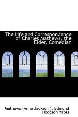 The Life and Correspondence of Charles Mathews,... 0559818114 Book Cover