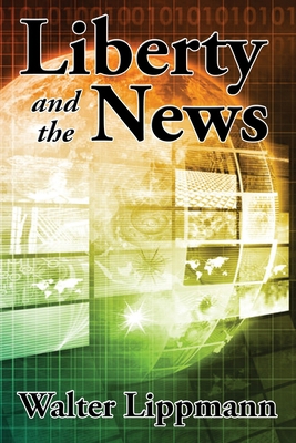 Liberty and the News 1515449459 Book Cover