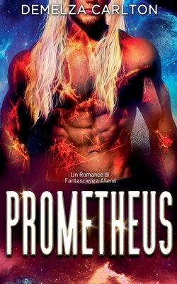 Prometheus: Un Romance di Fantascienza Aliena [Italian] B0F22Y5PK4 Book Cover