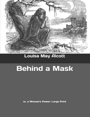 Behind a Mask: or, a Woman's Power: Large Print B0858V13D9 Book Cover