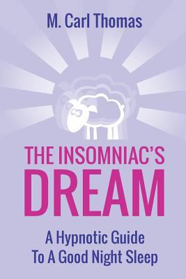 The Insomniacs Dream: A Hypnotic Guide to a Goo... 151160428X Book Cover