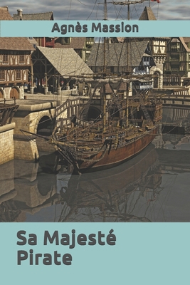 Sa Majesté Pirate [French] 1521526672 Book Cover