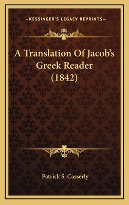 A Translation of Jacob's Greek Reader (1842) 1164776304 Book Cover