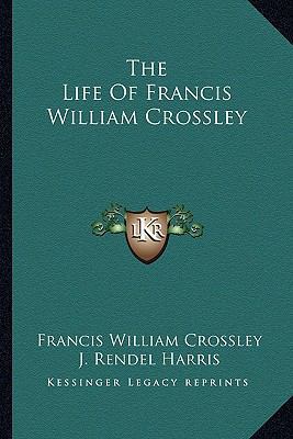 The Life Of Francis William Crossley 1163606278 Book Cover