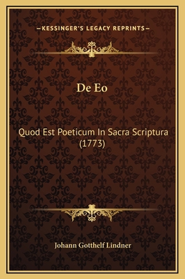 De Eo: Quod Est Poeticum In Sacra Scriptura (1773) [Latin] 1169213529 Book Cover