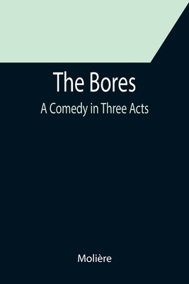 The Bores: A Comedy in Three Acts 9355752857 Book Cover