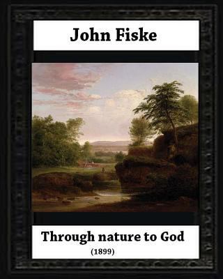 Through Nature to God (1899), by John Fiske (ph... 1530681928 Book Cover