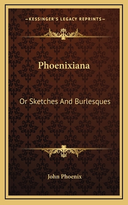 Phoenixiana: Or Sketches and Burlesques 1163508209 Book Cover