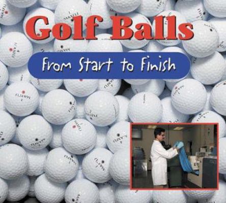 Golf Balls: From Start to Finish 1410306577 Book Cover